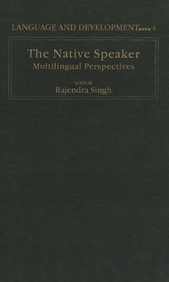 The Native Speaker: Multilingual Perspectives - Singh, Rajendra, Dr. (Editor)