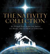 The Nativity Collection: Six Stories That Share the Smiles, the Heart, and the Hope of Christmas