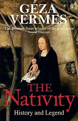 The Nativity: History and Legend - Vermes, Geza, Dr.