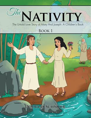 The Nativity: The Untold Story of Mary and Joseph: A Children's Book - Schnurr, Douglas