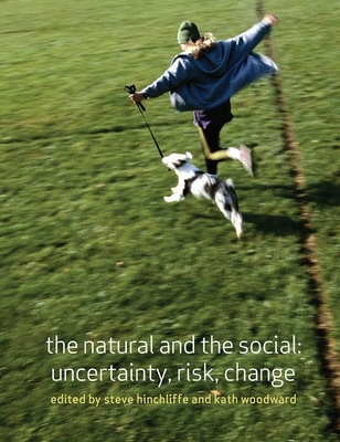 The Natural and the Social: Uncertainty, Risk, Change - Hinchliffe, Steve, Dr. (Editor), and Woodward (Editor)