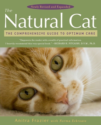 The Natural Cat: The Comprehensive Guide to Optimum Care - Frazier, Anitra, and Eckroate, Norma