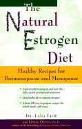 The Natural Estrogen Diet: Healthy Recipes for Perimenopause and Menopause