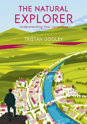 The Natural Explorer: Understanding Your Landscape: Understanding Your Landscape - Gooley, Tristan