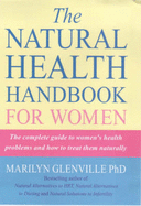 The Natural Health Handbook for Women: The Complete Guide to Women's Health Problems and How to Treat Them Naturally