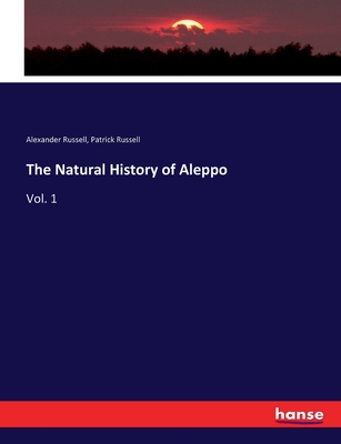 The Natural History of Aleppo: Vol. 1 - Russell, Patrick, and Russell, Alexander