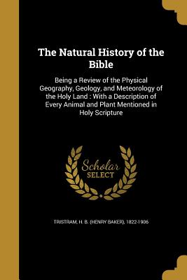 The Natural History of the Bible - Tristram, H B (Henry Baker) 1822-1906 (Creator)