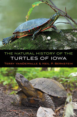 The Natural History of the Turtles of Iowa - Vandewalle, Terry, and Bernstein, Neil P