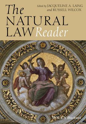 The Natural Law Reader - Laing, Jacqueline A. (Editor), and Wilcox, Russell (Editor)