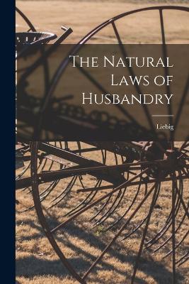 The Natural Laws of Husbandry - Liebig