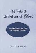 The Natural Limitations of Youth: The Predispositions That Shape the Adolescent Character