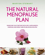 The Natural Menopause Plan: Overcome the Symptoms with Diet, Supplements, Exercise, and More Than 90 Delicious Recipes