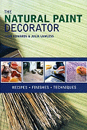 The Natural Paint Decorator: Recipes - Finishes -Techniques