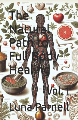 The Natural Path to Full Body Healing: Vol. 1 - Parnell, Luna