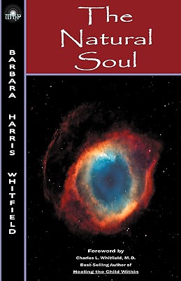 The Natural Soul - Whitfield, Barbara Harris, and Whitfield, Charles L, M.D. (Introduction by), and Brennan, Donald L (Designer)
