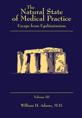 The Natural State of Medical Practice: Escape from Egalitarianism - Adams, William H