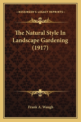 The Natural Style in Landscape Gardening (1917) - Waugh, Frank A