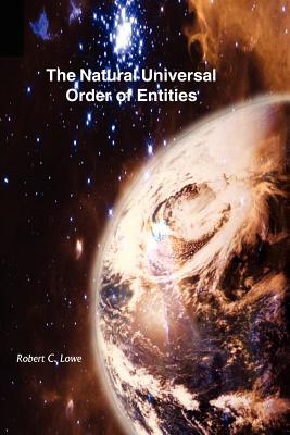 The Natural Universal Order of Entities - Lowe, Robert C