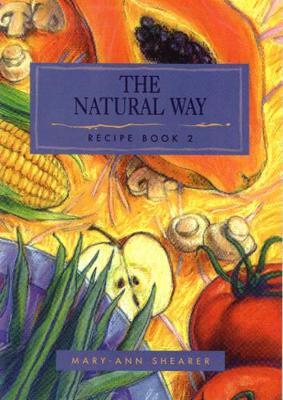 The Natural Way - Recipe Book 2 - Shearer, Mary-Ann