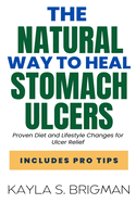 The Natural Way to Heal Stomach Ulcers: Proven Diet and Lifestyle Changes for Ulcer Relief