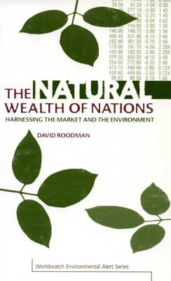 The Natural Wealth of Nations: Harnessing the Market and the Environment - Roodman, David