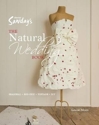 The Natural Wedding Book: Seasonal, ECO Chic, Vintage, DIY - Moon, Louise