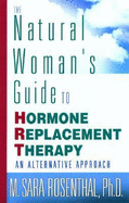 The Natural Woman's Guide to Hormone Replacement Therapy: An Alternative Approach
