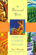 The Natural Year: A Seasonal Guide to Alternative Health & Beauty - Alexander, Jane