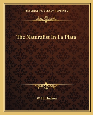 The Naturalist In La Plata - Hudson, W H