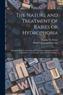 The Nature and Treatment of Rabies or Hydrophobia [electronic Resource]: Being the Report of the Special Commission Appointed by the Medical Press and Circular, With Valuable Additions