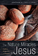 The Nature Miracles of Jesus: Problems, Perspectives, and Prospects