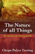 The Nature of All Things: The Life Story of a Tibetan in Exile - Chope Paljor Tsering