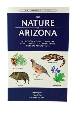 The Nature of Arizona: An Introduction to Familiar Plants, Animals & Outstanding Natural Attractions - Kavanagh, James, and Waterford Press