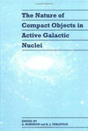 The Nature of Compact Objects in Active Galactic Nuclei: Proceedings of the 33rd Herstmonceux Conference, Held in Cambridge, July 6-22, 1992