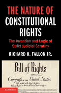 The Nature of Constitutional Rights: The Invention and Logic of Strict Judicial Scrutiny