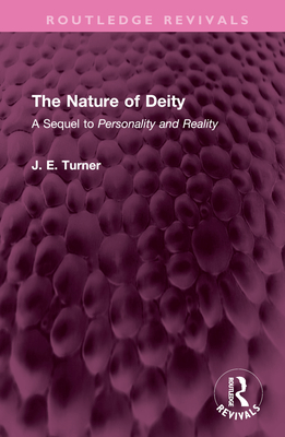 The Nature of Deity: A Sequel to 'Personality and Reality' - Turner, J E