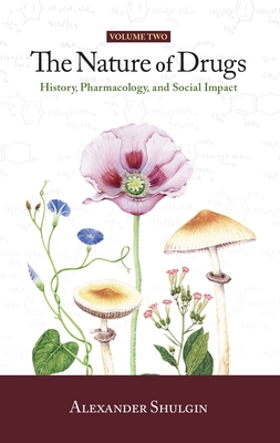 The Nature of Drugs Vol. 2: History, Pharmacology, and Social Impact - Shulgin, Alexander
