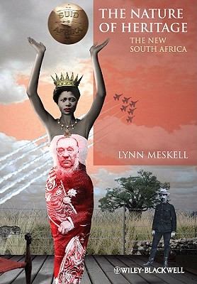 The Nature of Heritage: The New South Africa - Meskell, Lynn