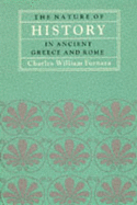 The Nature of History in Ancient Greece and Rome - Fornara, Charles W.