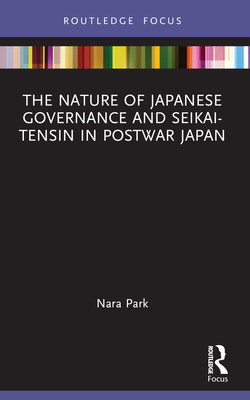 The Nature of Japanese Governance and Seikai-Tensin in Postwar Japan - Park, Nara