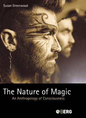 The Nature of Magic: An Anthropology of Consciousness - Greenwood, Susan