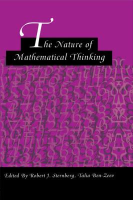 The Nature of Mathematical Thinking - Sternberg, Robert J (Editor), and Ben-Zeev, Talia (Editor)