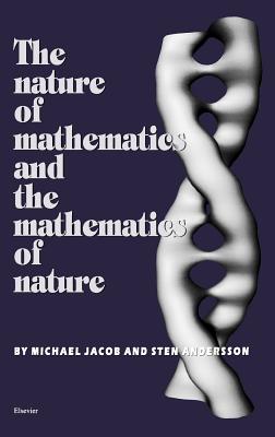 The Nature of Mathematics and the Mathematics of Nature - Andersson, S, and Jacob, M