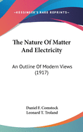 The Nature of Matter and Electricity: An Outline of Modern Views (1917)