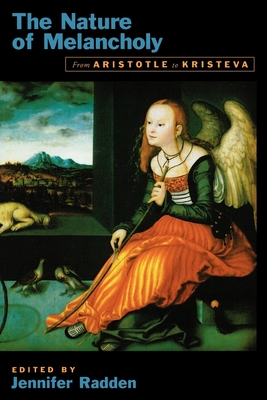 The Nature of Melancholy: From Aristotle to Kristeva - Radden, Jennifer (Editor)