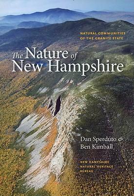 The Nature of New Hampshire: Natural Communities of the Granite State - Sperduto, Dan, and Kimball, Ben