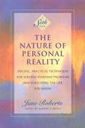 The Nature of Personal Reality: Specific, Practical Techniques for Solving Everyday Problems and Enriching the Life You Know ( Seth Book )
