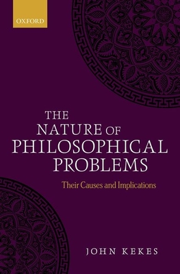 The Nature of Philosophical Problems: Their Causes and Implications - Kekes, John