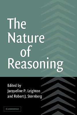 The Nature of Reasoning - Leighton, Jacqueline P (Editor), and Sternberg, Robert J, PhD (Editor)