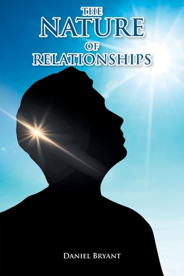 The Nature of Relationships: A Question of Self, Other, God - Bryant, Daniel